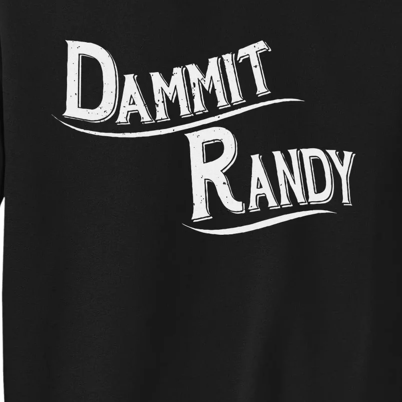 Dammit Randy Funny Design Tall Sweatshirt