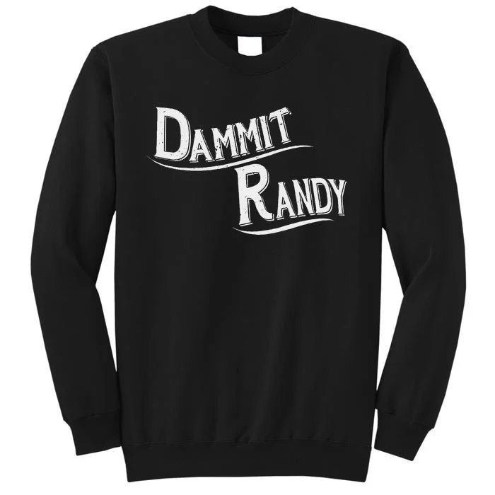 Dammit Randy Funny Design Tall Sweatshirt