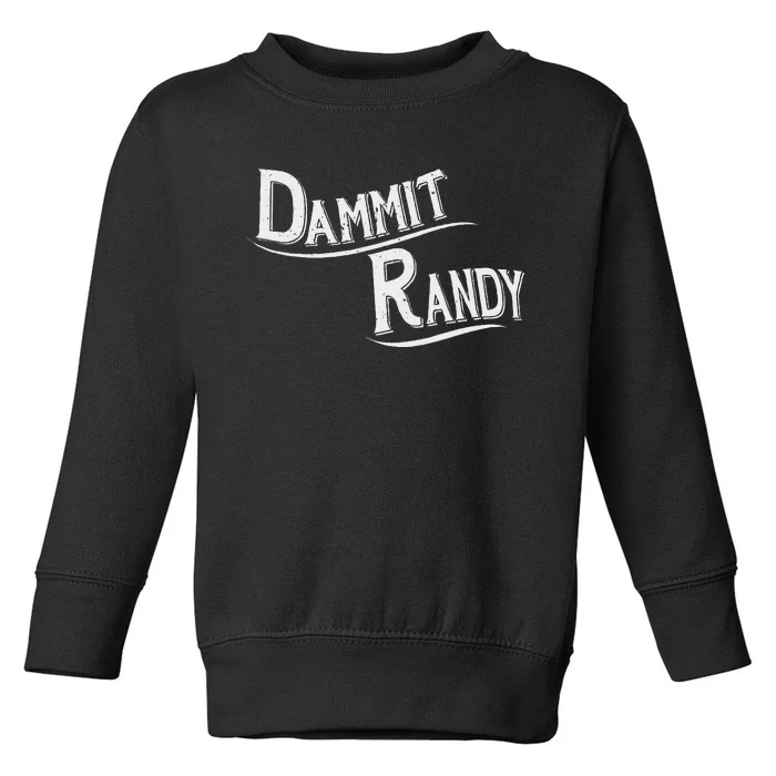 Dammit Randy Funny Design Toddler Sweatshirt