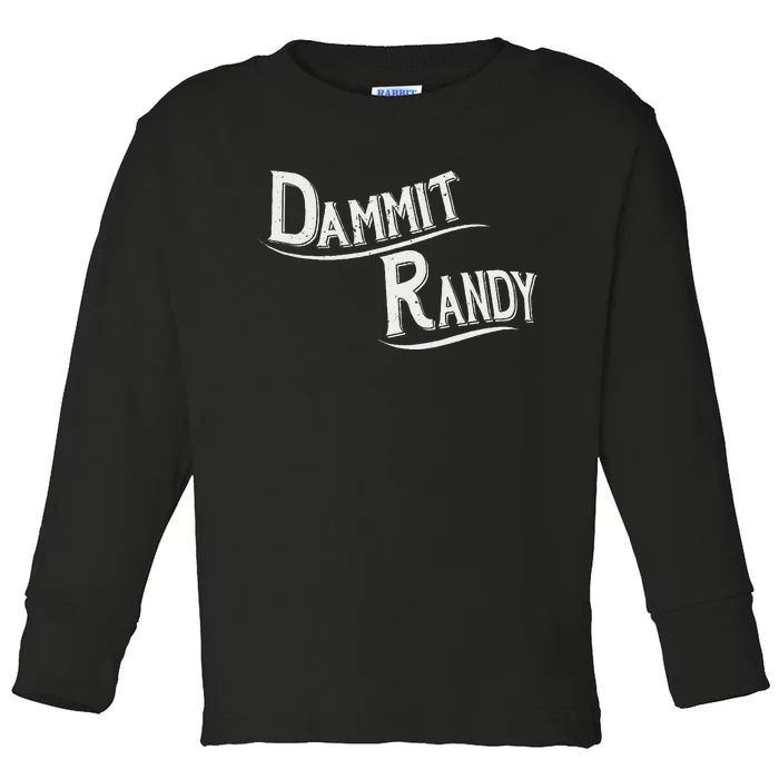 Dammit Randy Funny Design Toddler Long Sleeve Shirt