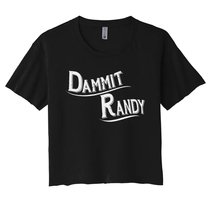 Dammit Randy Funny Design Women's Crop Top Tee