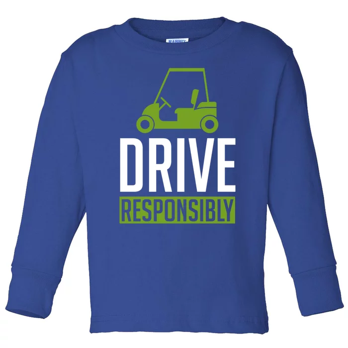 Drive Responsibly Funny Cute Best Golf Cart Fathers Day Gift Toddler Long Sleeve Shirt