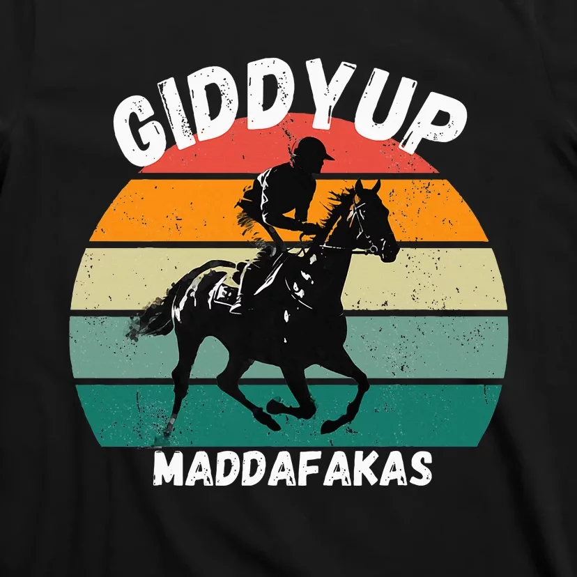 Derby Race Horse Funny Design Giddy Up Madafakas T-Shirt