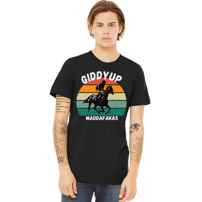 Derby Race Horse Funny Design Giddy Up Madafakas Premium T-Shirt