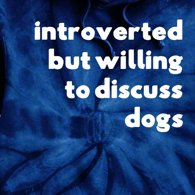 Dog Rescue Introverted But Willing To Discuss Dogs Tie Dye Hoodie