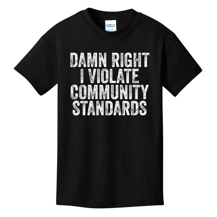 Damn Right I Violate Community Standards Kids T-Shirt