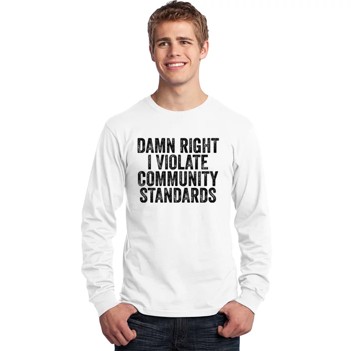 Damn Right I Violate Community Standards Long Sleeve Shirt