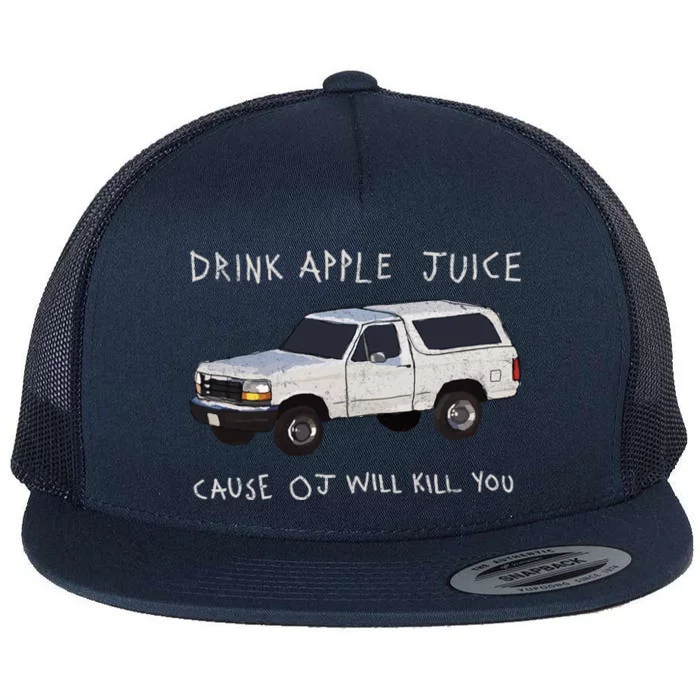 Drink Apple Juice Cause OJ Will Kill You Flat Bill Trucker Hat