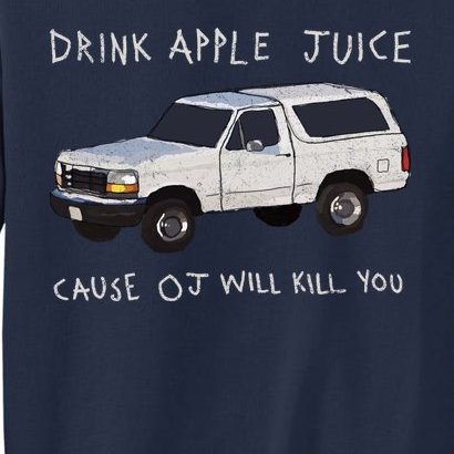 Drink Apple Juice Cause OJ Will Kill You Tall Sweatshirt