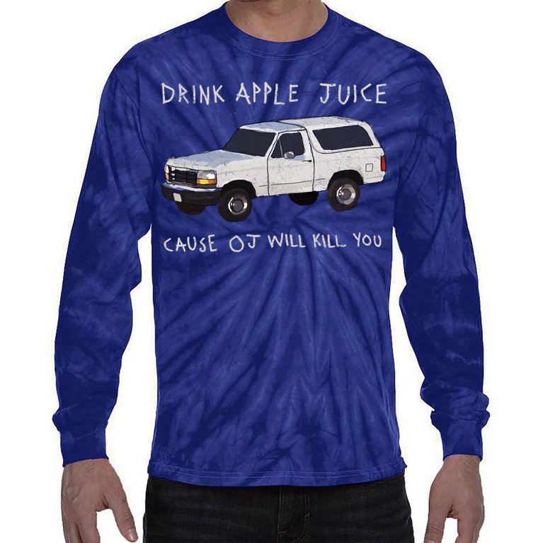 Drink Apple Juice Cause OJ Will Kill You Tie-Dye Long Sleeve Shirt