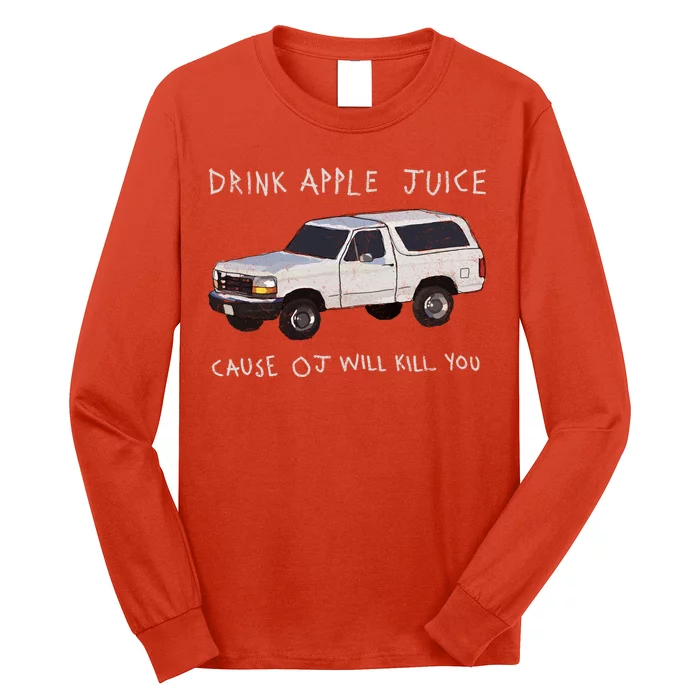 Drink Apple Juice Cause OJ Will Kill You Long Sleeve Shirt