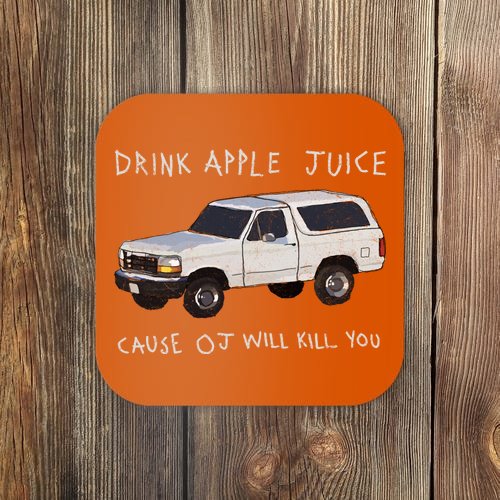 Drink Apple Juice Cause OJ Will Kill You Coaster