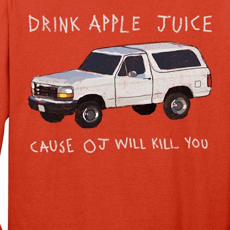 Drink Apple Juice Cause OJ Will Kill You Tall Long Sleeve T-Shirt