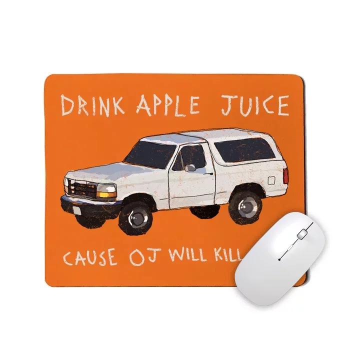 Drink Apple Juice Cause OJ Will Kill You Mousepad