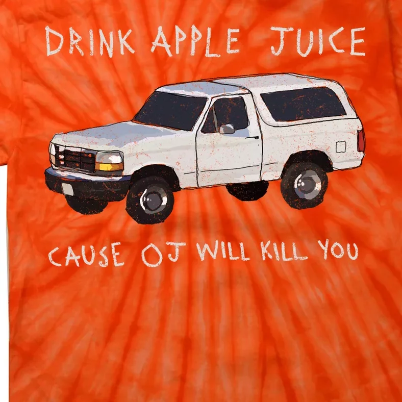 Drink Apple Juice Cause OJ Will Kill You Tie-Dye T-Shirt