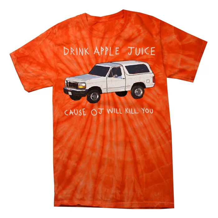 Drink Apple Juice Cause OJ Will Kill You Tie-Dye T-Shirt