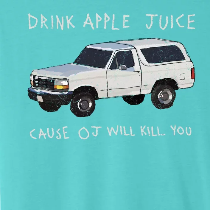 Drink Apple Juice Cause OJ Will Kill You ChromaSoft Performance T-Shirt