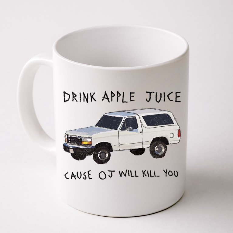 Drink Apple Juice Cause OJ Will Kill You Coffee Mug