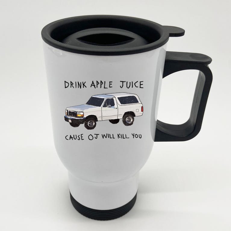 Drink Apple Juice Cause OJ Will Kill You Stainless Steel Travel Mug