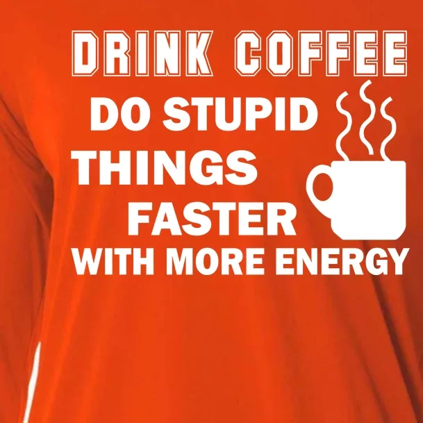 Drink Coffee Do Stupid Things Faster Cooling Performance Long Sleeve Crew