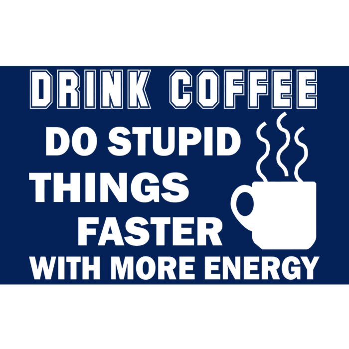 Drink Coffee Do Stupid Things Faster Bumper Sticker