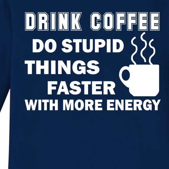 Drink Coffee Do Stupid Things Faster Baby Long Sleeve Bodysuit