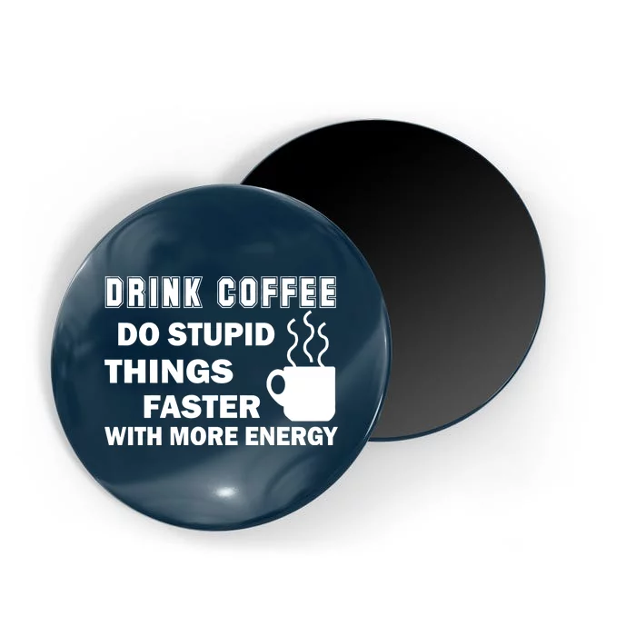 Drink Coffee Do Stupid Things Faster Magnet