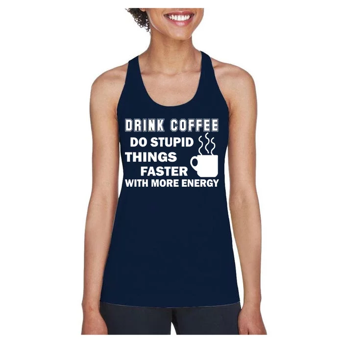 Drink Coffee Do Stupid Things Faster Women's Racerback Tank