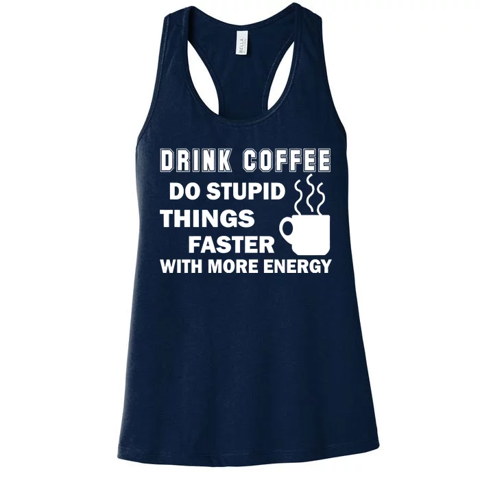 Drink Coffee Do Stupid Things Faster Women's Racerback Tank