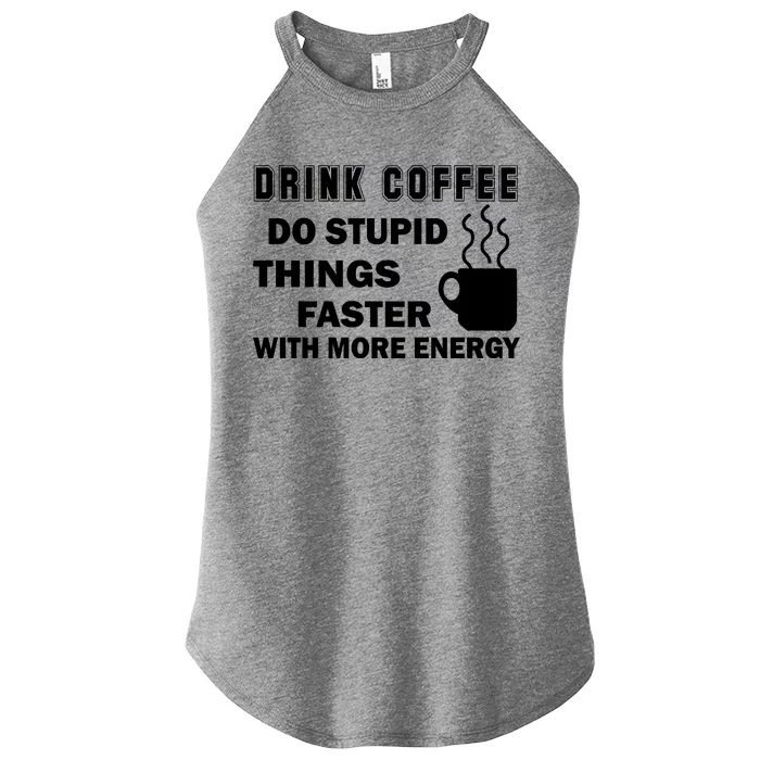 Drink Coffee Do Stupid Things Faster Women’s Perfect Tri Rocker Tank