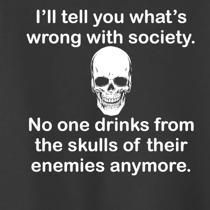 Drink From The Skull Of Your Enemies Toddler T-Shirt