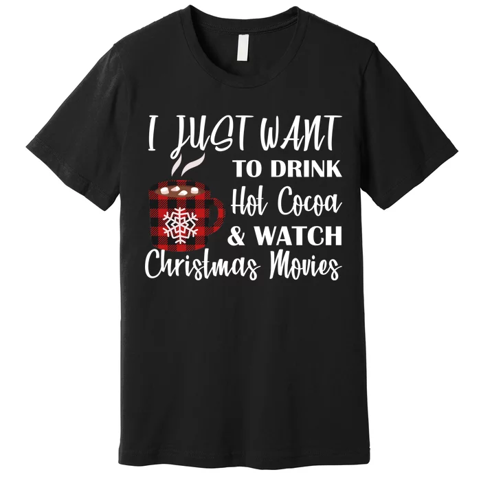 Drink Hot Cocoa And Watch Christmas Movies Premium T-Shirt