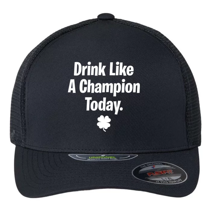 Drink Like A Champion Today Funny St. Patrick's Day Flexfit Unipanel Trucker Cap