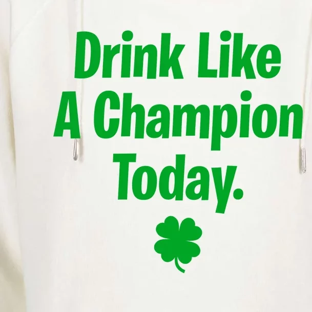 Drink Like A Champion Today Funny St. Patrick's Day Womens Funnel Neck Pullover Hood