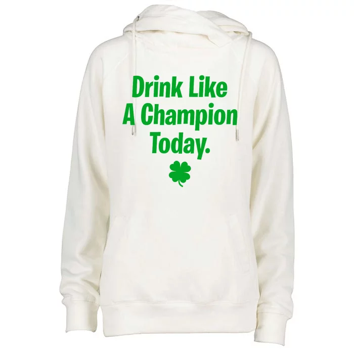 Drink Like A Champion Today Funny St. Patrick's Day Womens Funnel Neck Pullover Hood