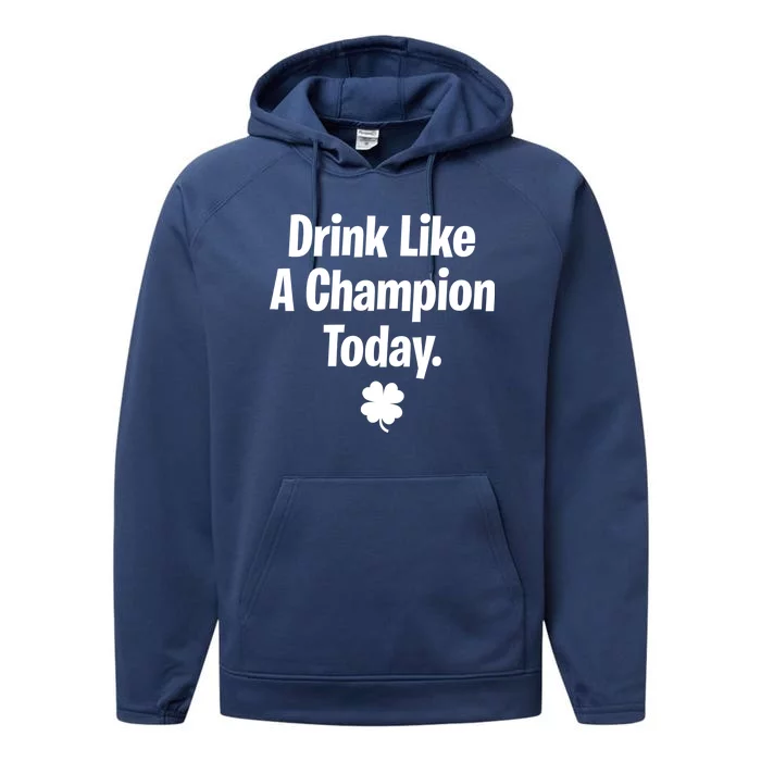 Drink Like A Champion Today Funny St. Patrick's Day Performance Fleece Hoodie