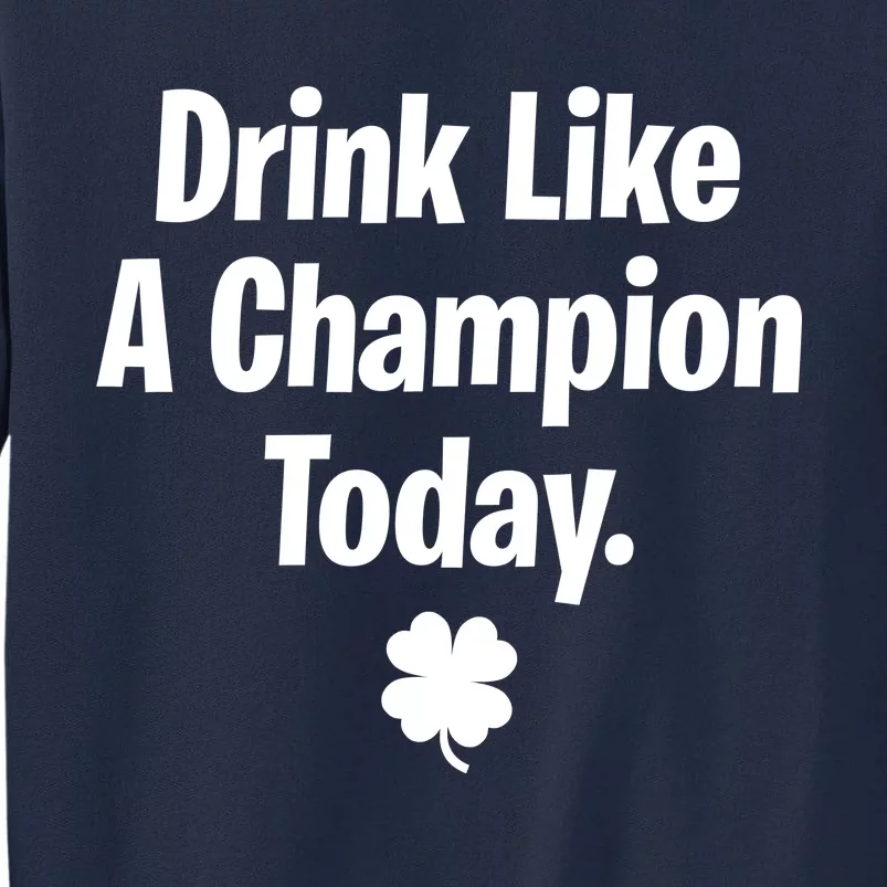 Drink Like A Champion Today Funny St. Patrick's Day Tall Sweatshirt