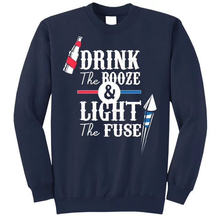 Drink The Booze Light The Fuse Tall Sweatshirt