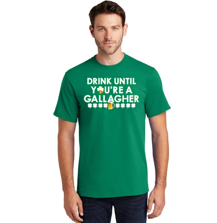 Drink Until You Are A Gallagher Funny St. Patrick's Day Tall T-Shirt