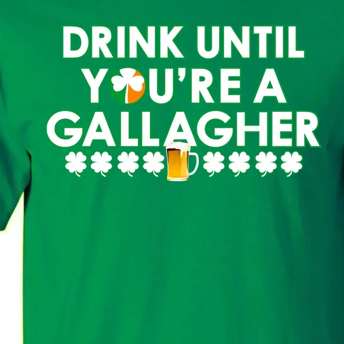 Drink Until You Are A Gallagher Funny St. Patrick's Day Tall T-Shirt