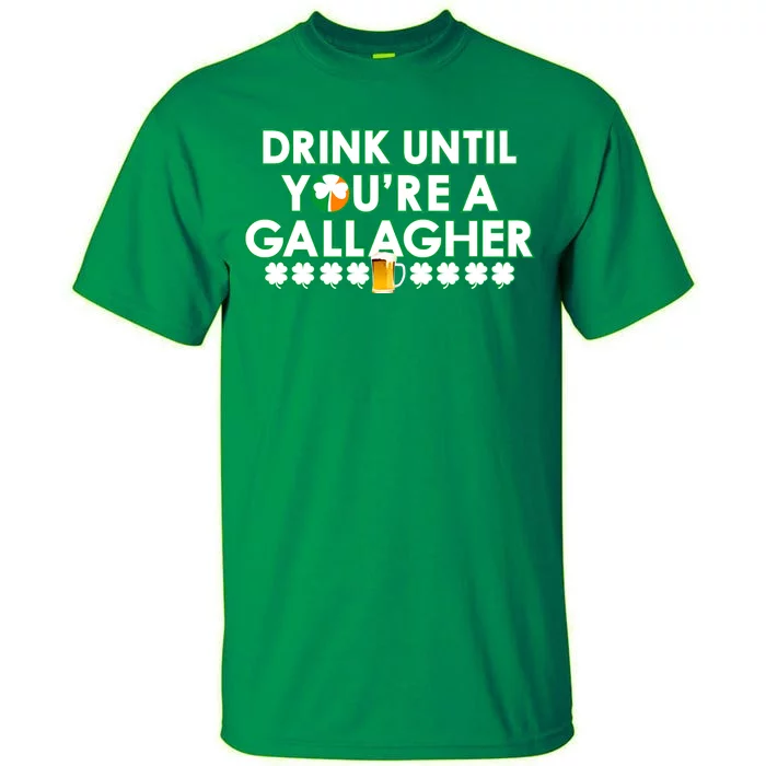 Drink Until You Are A Gallagher Funny St. Patrick's Day Tall T-Shirt