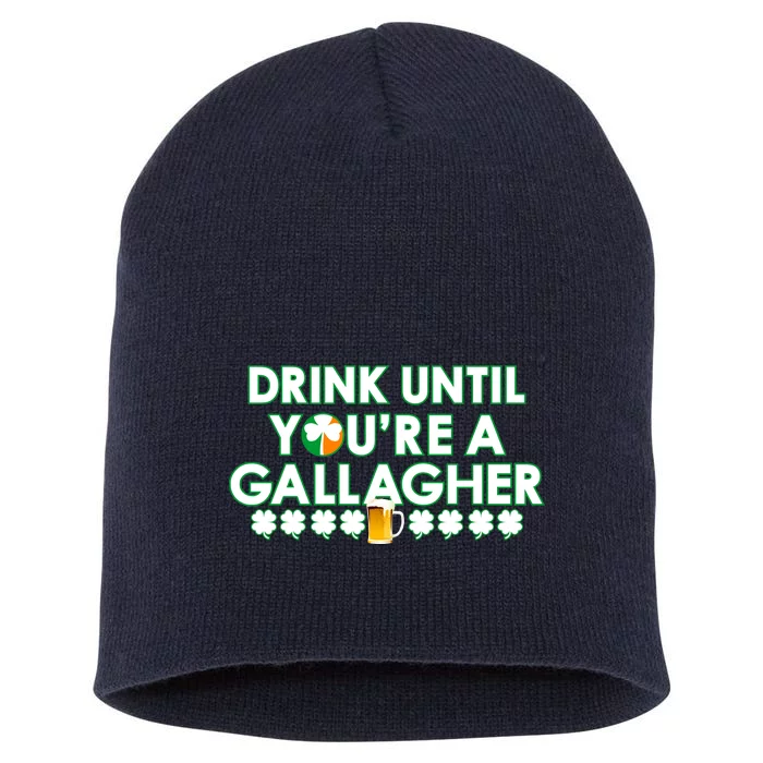 Drink Until You Are A Gallagher Funny St. Patrick's Day Short Acrylic Beanie