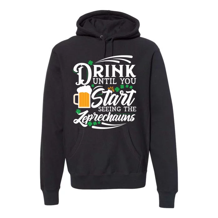 Drink Until You Start Seeing Leprechauns Premium Hoodie