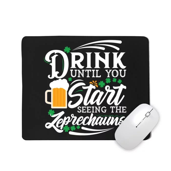 Drink Until You Start Seeing Leprechauns Mousepad