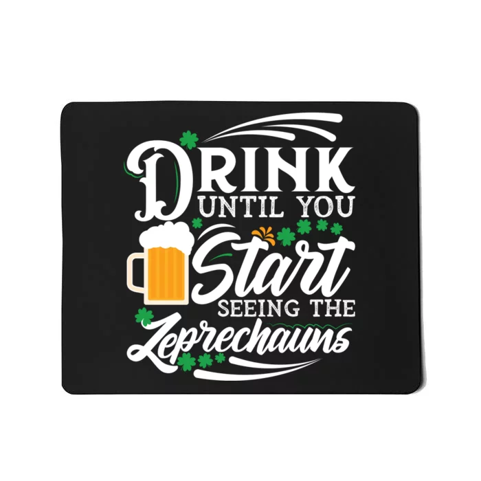 Drink Until You Start Seeing Leprechauns Mousepad