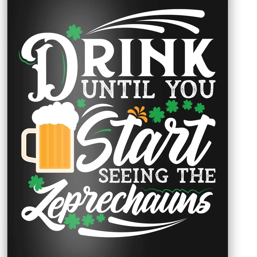 Drink Until You Start Seeing Leprechauns Poster