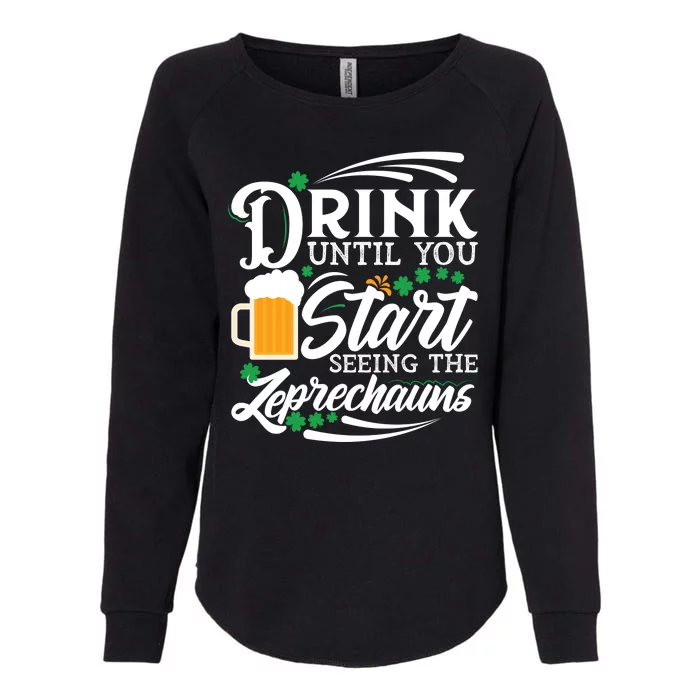 Drink Until You Start Seeing Leprechauns Womens California Wash Sweatshirt