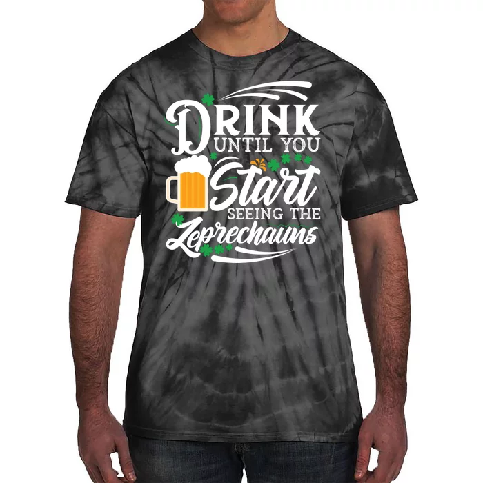 Drink Until You Start Seeing Leprechauns Tie-Dye T-Shirt