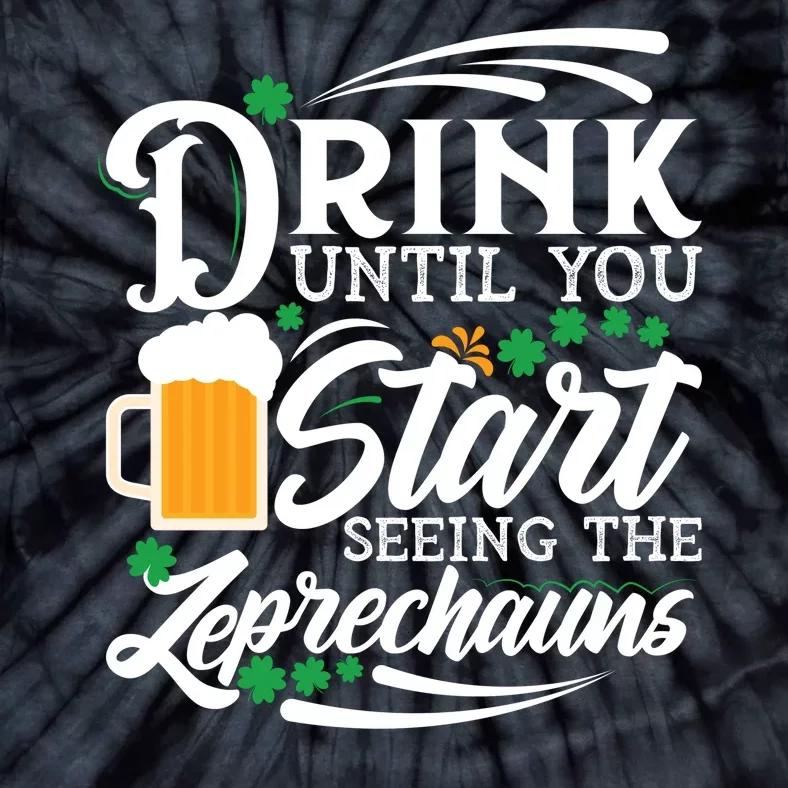 Drink Until You Start Seeing Leprechauns Tie-Dye T-Shirt