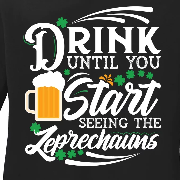 Drink Until You Start Seeing Leprechauns Ladies Long Sleeve Shirt